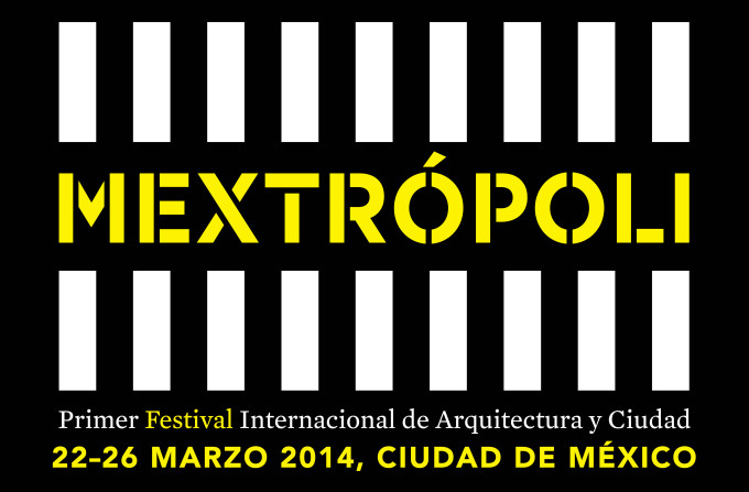 MEXTRÓPOLI: Primer Festival Internacional de Arquitectura y Ciudad