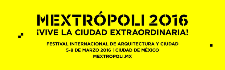 Mextrópoli 2016 - Vive la Ciudad Extraordinaria
